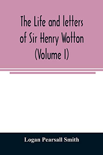 Stock image for The life and letters of Sir Henry Wotton (Volume I) for sale by Lucky's Textbooks