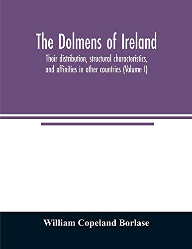 Imagen de archivo de The dolmens of Ireland, their distribution, structural characteristics, and affinities in other countries; together with the folk-lore attaching to . and traditions of the Irish people. With fo a la venta por Lucky's Textbooks