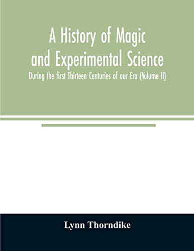 Stock image for A history of magic and experimental science; During the first Thirteen Centuries of our Era (Volume II) for sale by Lucky's Textbooks