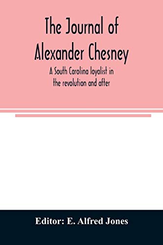 9789354008498: The journal of Alexander Chesney: a South Carolina loyalist in the revolution and after