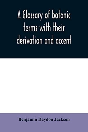 Imagen de archivo de A glossary of botanic terms with their derivation and accent a la venta por Lucky's Textbooks