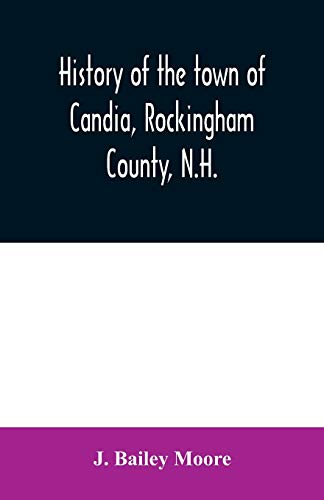 Stock image for History of the town of Candia, Rockingham County, N.H.: from its first settlement to the present time for sale by Lucky's Textbooks