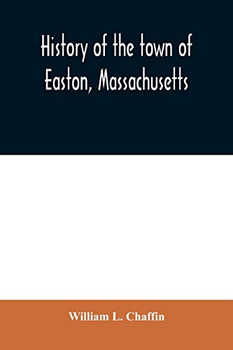 Stock image for History of the town of Easton, Massachusetts for sale by Lucky's Textbooks