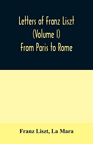 Imagen de archivo de Letters of Franz Liszt (Volume I) From Paris to Rome a la venta por Lucky's Textbooks