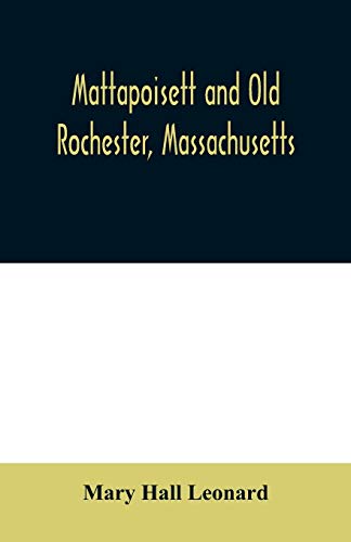 9789354009693: Mattapoisett and Old Rochester, Massachusetts: being a history of these towns and also in part of Marion and a portion of Wareham