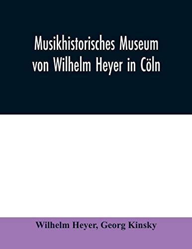 Stock image for Musikhistorisches Museum von Wilhelm Heyer in Cln: Katalog von Georg Kinsky Konservator des Museums for sale by Lucky's Textbooks