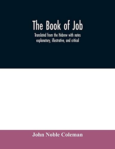 Beispielbild fr The book of Job : translated from the Hebrew with notes explanatory, illustrative, and critical zum Verkauf von Chiron Media