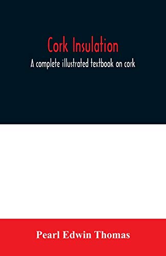 Stock image for Cork insulation; a complete illustrated textbook on cork insulation-the origin of cork and history of its use for insulation-the study of heat and . specifications and directions for the pr for sale by Lucky's Textbooks