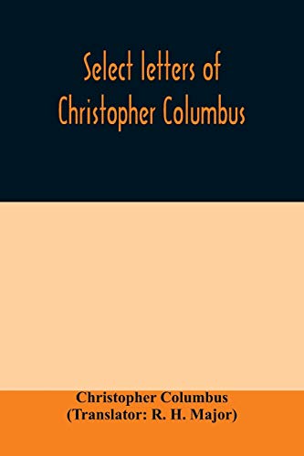 Stock image for Select letters of Christopher Columbus: with other original documents, relating to his four voyages to the New World for sale by GF Books, Inc.