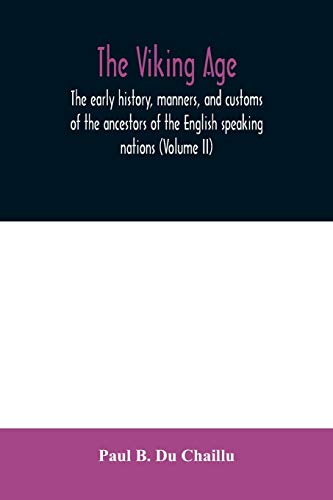 Imagen de archivo de The viking age: the early history, manners, and customs of the ancestors of the English speaking nations (Volume II) a la venta por Lucky's Textbooks