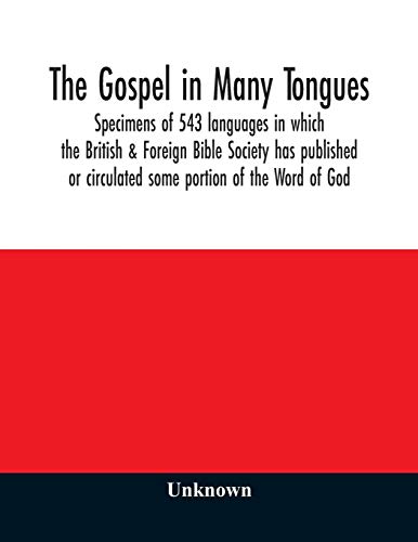 Beispielbild fr The Gospel in many tongues : specimens of 543 languages in which the British & Foreign Bible Society has published or circulated some portion of the W zum Verkauf von Chiron Media