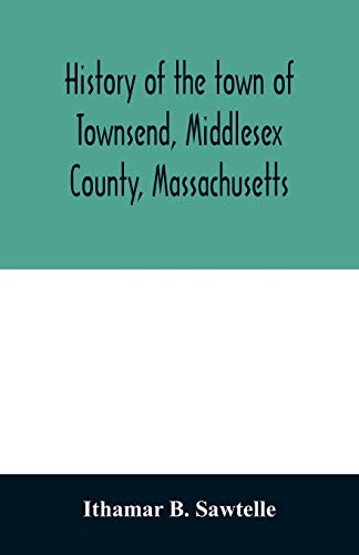 Beispielbild fr History of the town of Townsend, Middlesex County, Massachusetts: from the grant of Hathorn's farm, 1676-1878 zum Verkauf von Lucky's Textbooks