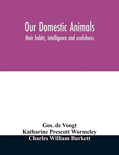 Beispielbild fr Our domestic animals : their habits, intelligence and usefulness zum Verkauf von Buchpark