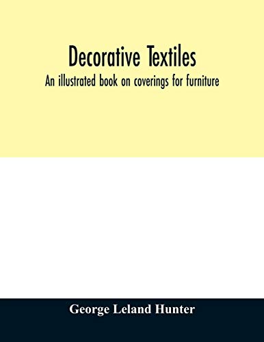 Stock image for Decorative textiles : an illustrated book on coverings for furniture, walls and floors, including damasks, brocades and velvets, tapestries, laces, em for sale by Chiron Media