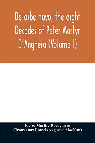 Imagen de archivo de De orbe novo, the eight Decades of Peter Martyr D'Anghera (Volume I) a la venta por Lucky's Textbooks