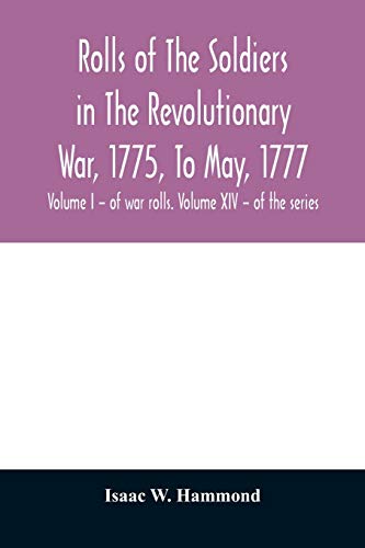 Stock image for Rolls of the soldiers in the revolutionary war, 1775, to May, 1777: with an appendix embracing diaries of Lieut. Jonathan Burton. Volume I - of war rolls. Volume XIV - of the series for sale by Lucky's Textbooks