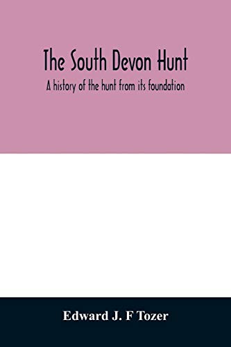 Imagen de archivo de The South Devon Hunt: a history of the hunt from its foundation, covering a period of over a hundred years, with incidental reference to nei a la venta por ThriftBooks-Dallas