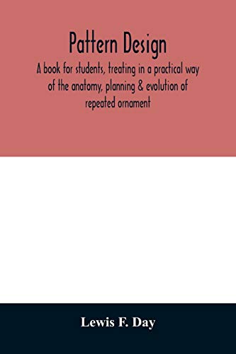 9789354011764: Pattern design; a book for students, treating in a practical way of the anatomy, planning & evolution of repeated ornament