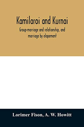 Beispielbild fr Kamilaroi and Kurnai : group-marriage and relationship, and marriage by elopement: drawn chiefly from the usage of the Australian aborigines: also the Kurnai tribe, their customs in peace and war zum Verkauf von Buchpark