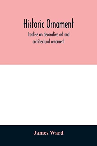 Beispielbild fr Historic ornament: treatise on decorative art and architectural ornament zum Verkauf von WorldofBooks