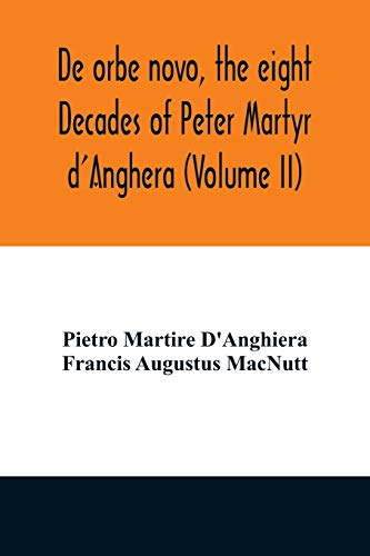 Imagen de archivo de De orbe novo, the eight Decades of Peter Martyr d'Anghera (Volume II) a la venta por Books Unplugged