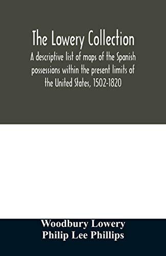 9789354012495: The Lowery collection: a descriptive list of maps of the Spanish possessions within the present limits of the United States, 1502-1820