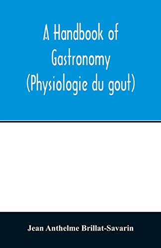 Stock image for A handbook of gastronomy (Physiologie du gou?t) for sale by Lucky's Textbooks