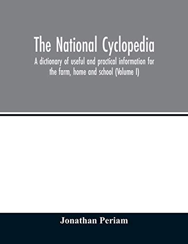 Stock image for The national cyclopedia: a dictionary of useful and practical information for the farm, home and school (Volume I) for sale by Lucky's Textbooks