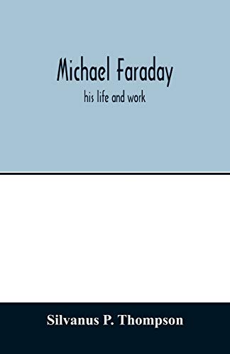 Imagen de archivo de Michael Faraday; his life and work a la venta por GF Books, Inc.