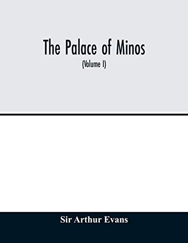 Beispielbild fr The palace of Minos : a comparative account of the successive stages of the early Cretan civilization as illustrated by the discoveries at Knossos (Volume I) The Neolithic and Early and Middle Minoan zum Verkauf von Ria Christie Collections