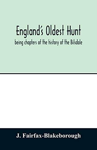 Beispielbild fr England's oldest hunt: being chapters of the history of the Bilsdale, Farndale and Sinnington Hunts, collected during several years zum Verkauf von Lucky's Textbooks