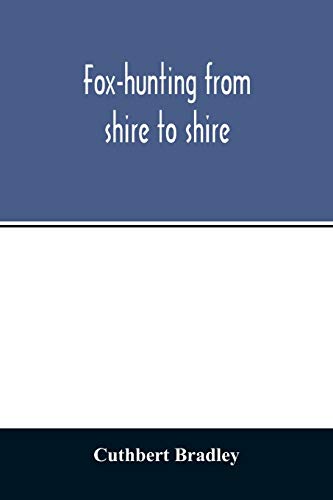 Beispielbild fr Fox-hunting from shire to shire: with many noted packs, a companion volume to Good sport, seen with some famous packs zum Verkauf von Reuseabook