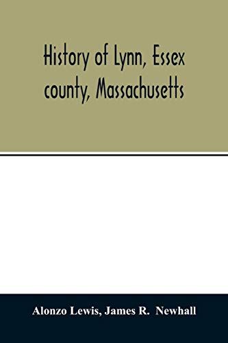 Stock image for History of Lynn, Essex county, Massachusetts: including Lynnfield, Saugus, Swampscott, and Nahant 1629-1864 for sale by Lucky's Textbooks