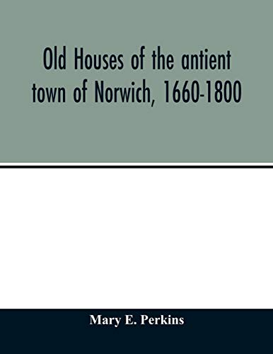 Imagen de archivo de Old houses of the antient town of Norwich, 1660-1800 a la venta por Ria Christie Collections