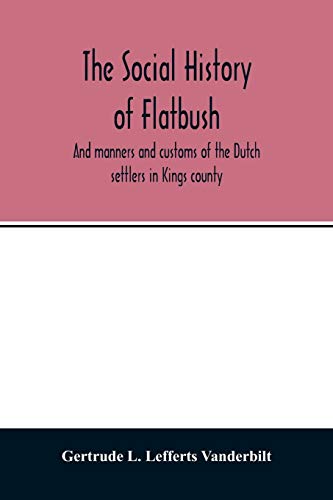 Imagen de archivo de The social history of Flatbush: and manners and customs of the Dutch settlers in Kings county a la venta por Lucky's Textbooks