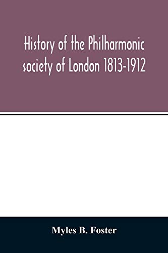 Imagen de archivo de History of the Philharmonic society of London 1813-1912. A record of a hundred years' work in the cause of music a la venta por Lucky's Textbooks