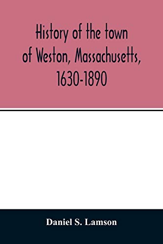 Stock image for History of the town of Weston, Massachusetts, 1630-1890 for sale by Lucky's Textbooks