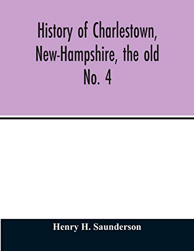 Beispielbild fr History of Charlestown, New-Hampshire, the old No. 4 zum Verkauf von Lucky's Textbooks