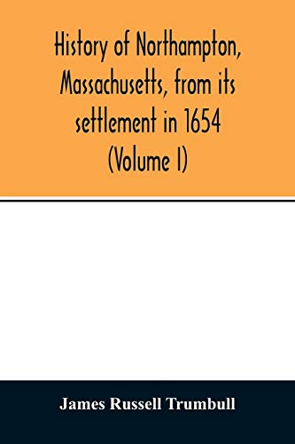 Imagen de archivo de History of Northampton, Massachusetts, from its settlement in 1654 (Volume I) a la venta por Lucky's Textbooks