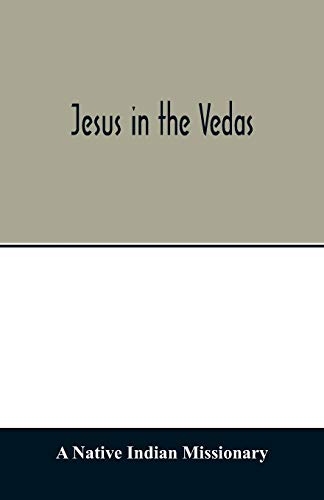 Imagen de archivo de Jesus in the Vedas; or, The testimony of Hindu scriptures in corroboration of the rudiments of Christian doctrine a la venta por Books Puddle