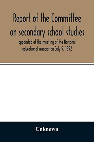 Stock image for Report of the Committee on secondary school studies appointed at the meeting of the National educational association July 9, 1892, with the reports of . this committee and held December 28-30, 1892 for sale by WorldofBooks