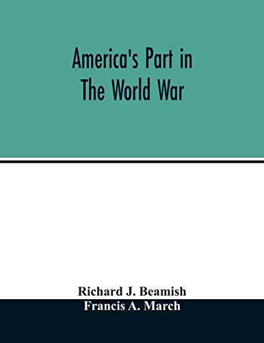 Stock image for America's part in the world war; a history of the full greatness of our country's achievements; the record of the mobilization and triumph of the . and civilian resources of the United States for sale by Lucky's Textbooks