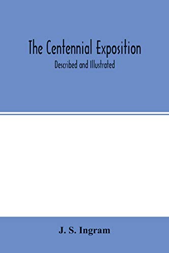 Beispielbild fr The Centennial Exposition: described and illustrated: being a concise and graphic description of this grand enterprise commemorative of the first centennary of American independence zum Verkauf von Lucky's Textbooks