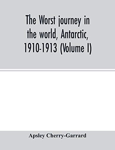 Stock image for The worst journey in the world, Antarctic, 1910-1913 (Volume I) for sale by Lucky's Textbooks