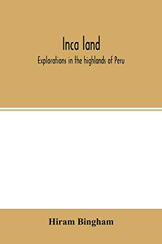 Stock image for Inca land; explorations in the highlands of Peru for sale by Lucky's Textbooks