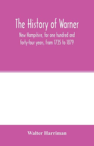 Imagen de archivo de The history of Warner, New Hampshire, for one hundred and forty-four years, from 1735 to 1879 a la venta por Lucky's Textbooks