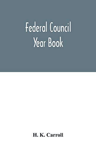 9789354015670: Federal Council year Book; An Ecclesiastical and Statistical Directory of the Federal Council, its Commissions and its constituent bodies, and of all ... in the United States Covering the Year 1916