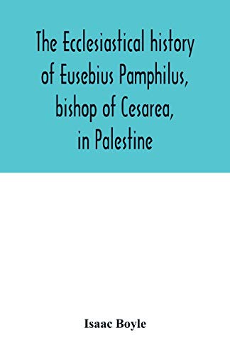 Imagen de archivo de The ecclesiastical history of Eusebius Pamphilus, bishop of Cesarea, in Palestine a la venta por Lucky's Textbooks