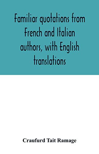 Imagen de archivo de Familiar quotations from French and Italian authors, with English translations a la venta por Lucky's Textbooks