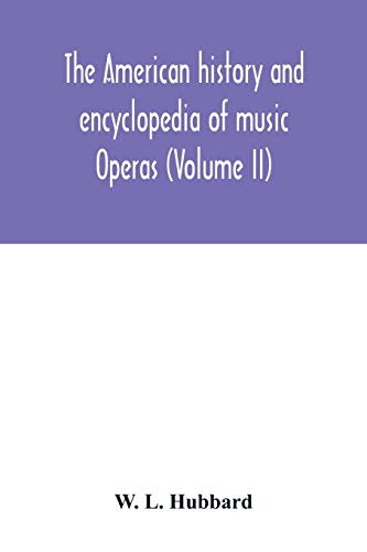 Beispielbild fr The American history and encyclopedia of music; Operas (Volume II) zum Verkauf von WorldofBooks